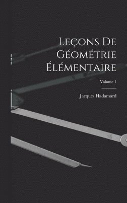 Jacques Hadamard - Leçons De Géométrie Élémentaire; Volume 1, Inbunden