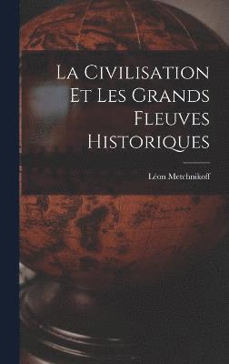 bokomslag La Civilisation Et Les Grands Fleuves Historiques