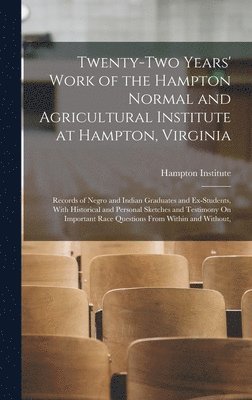 bokomslag Twenty-Two Years' Work of the Hampton Normal and Agricultural Institute at Hampton, Virginia