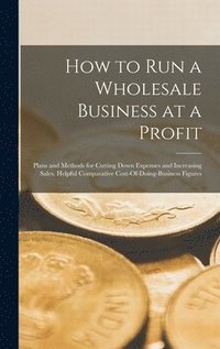 bokomslag How to Run a Wholesale Business at a Profit