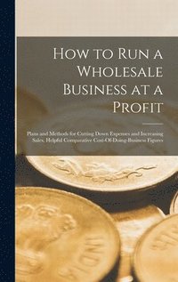 bokomslag How to Run a Wholesale Business at a Profit