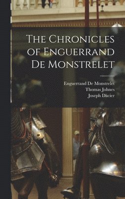 Thomas Johnes, Enguerrand de Monstrelet, Joseph Dacier - Chronicles of Enguerrand De Monstrelet, Inbunden