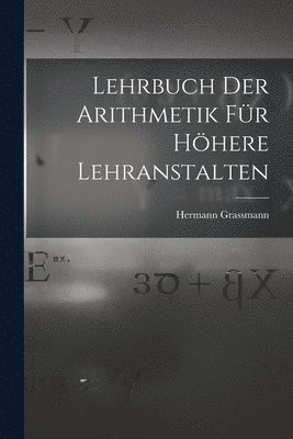 Lehrbuch Der Arithmetik Fr Hhere Lehranstalten 1