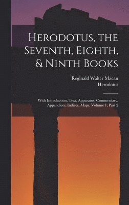 Herodotus, the Seventh, Eighth, & Ninth Books