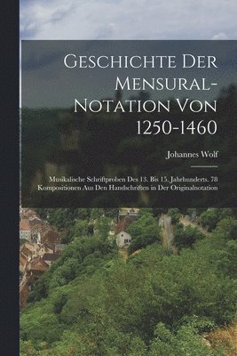 bokomslag Geschichte Der Mensural-Notation Von 1250-1460