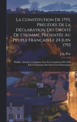 bokomslag La Constitution De 1793, Prcde De La Dclaration Des Droits De L'homme, Prsente Au Peuple Franais Le 24 Juin 1793