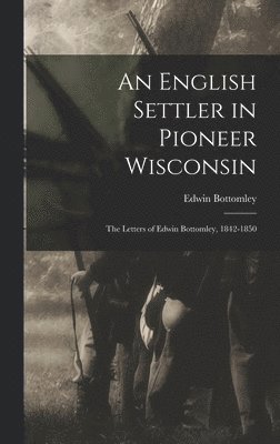 An English Settler in Pioneer Wisconsin 1