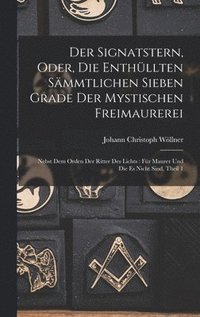 bokomslag Der Signatstern, Oder, Die Enthllten Smmtlichen Sieben Grade Der Mystischen Freimaurerei