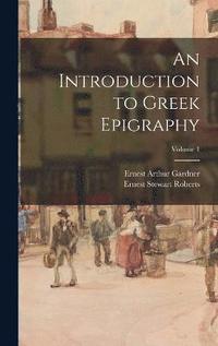 bokomslag An Introduction to Greek Epigraphy; Volume 1