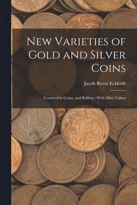Jacob Reese Eckfeldt - New Varieties of Gold and Silver Coins, Häftad