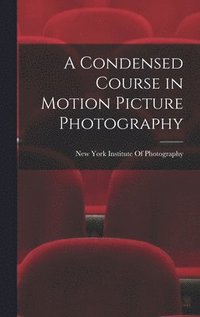 bokomslag A Condensed Course in Motion Picture Photography