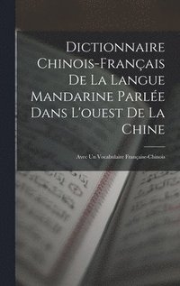 bokomslag Dictionnaire Chinois-Franais De La Langue Mandarine Parle Dans L'ouest De La Chine