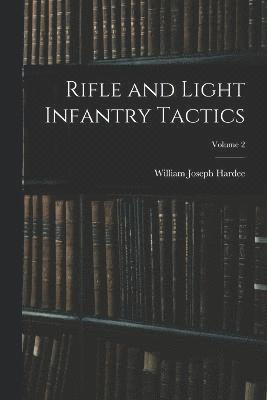 William Joseph Hardee - Rifle and Light Infantry Tactics; Volume 2, Häftad