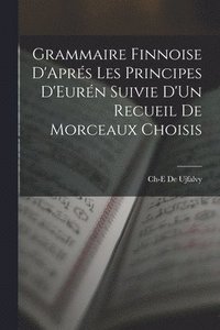 bokomslag Grammaire Finnoise D'Aprés Les Principes D'Eurén Suivie D'Un Recueil De Morceaux Choisis