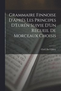 bokomslag Grammaire Finnoise D'Aprs Les Principes D'Eurn Suivie D'Un Recueil De Morceaux Choisis