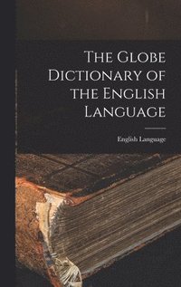 bokomslag The Globe Dictionary of the English Language