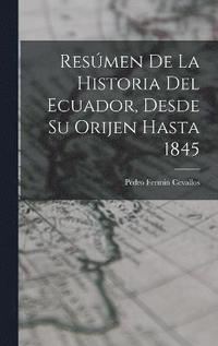 bokomslag Resmen De La Historia Del Ecuador, Desde Su Orijen Hasta 1845