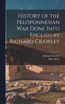 History of the Peloponnesian War Done Into English by Richard Crawley 1