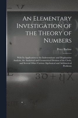 Peter Barlow - Elementary Investigation of the Theory of Numbers, Häftad