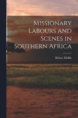 bokomslag Missionary Labours and Scenes in Southern Africa