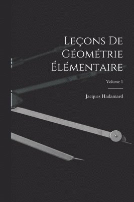 Jacques Hadamard - Leçons De Géométrie Élémentaire; Volume 1, Häftad