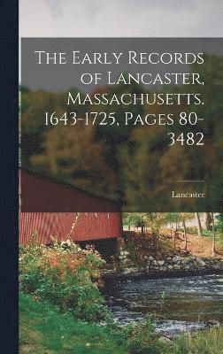 Lancaster - Early Records of Lancaster, Massachusetts. 1643-1725, Pages 80-3482, Inbunden