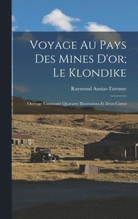 bokomslag Voyage Au Pays Des Mines D'or; Le Klondike
