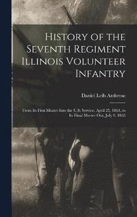 bokomslag History of the Seventh Regiment Illinois Volunteer Infantry