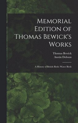 Austin Dobson, Thomas Bewick - Memorial Edition of Thomas Bewick's Works, Inbunden