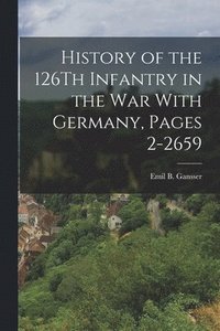 bokomslag History of the 126Th Infantry in the War With Germany, Pages 2-2659