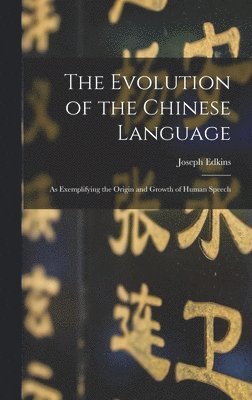 Joseph Edkins - Evolution of the Chinese Language, Inbunden