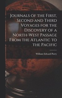 bokomslag Journals of the First, Second and Third Voyages for the Discovery of a North-West Passage From the Atlantic to the Pacific