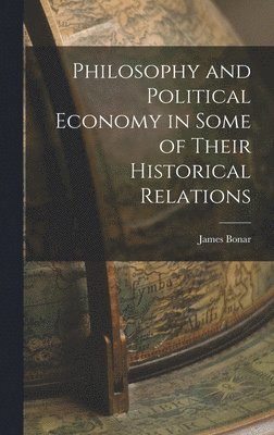 James Bonar - Philosophy and Political Economy in Some of Their Historical Relations, Inbunden