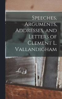 bokomslag Speeches, Arguments, Addresses, and Letters of Clement L. Vallandigham