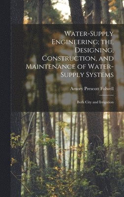 bokomslag Water-Supply Engineering; the Designing, Construction, and Maintenance of Water-Supply Systems