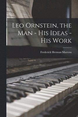 bokomslag Leo Ornstein, the Man - His Ideas - His Work