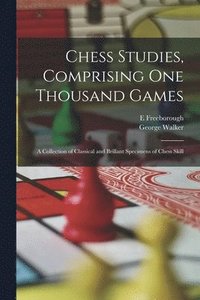 bokomslag Chess Studies, Comprising One Thousand Games