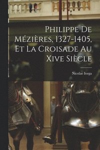 bokomslag Philippe De Mzires, 1327-1405, Et La Croisade Au Xive Sicle