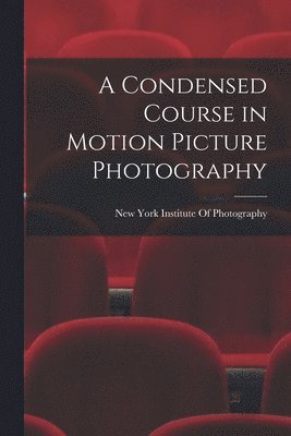 A Condensed Course in Motion Picture Photography 1