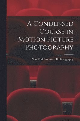 New York Institute Of Photography - Condensed Course in Motion Picture Photography, Häftad