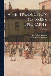 bokomslag An Introduction to Greek Epigraphy; Volume 1