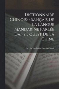 bokomslag Dictionnaire Chinois-Franais De La Langue Mandarine Parle Dans L'ouest De La Chine