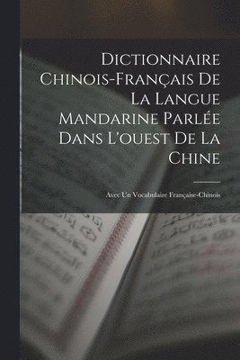 Dictionnaire Chinois-Franais De La Langue Mandarine Parle Dans L'ouest De La Chine 1