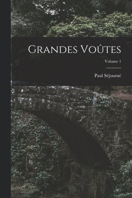 Grandes Voûtes; Volume 1