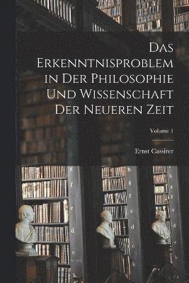 Ernst Cassirer - Erkenntnisproblem in Der Philosophie Und Wissenschaft Der Neueren Zeit; Volume 1, Häftad