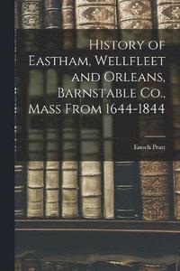 bokomslag History of Eastham, Wellfleet and Orleans, Barnstable Co., Mass From 1644-1844