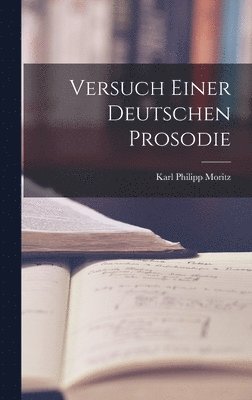 Karl Philipp Moritz - Versuch Einer Deutschen Prosodie, Inbunden