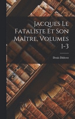 Denis Diderot - Jacques Le Fataliste Et Son Maître, Volumes 1-3, Inbunden