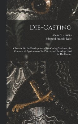 Edmund Francis Lake, Chester L Lucas, Chester L. Lucas - Die-Casting, Inbunden