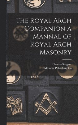 bokomslag Royal Arch Companion a Mannal of Royal Arch Masonry